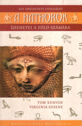 Tom Kenyon, Virginia Essene - A Hathorok - Egy emelkedett civilizáció üzenetei a Föld számára