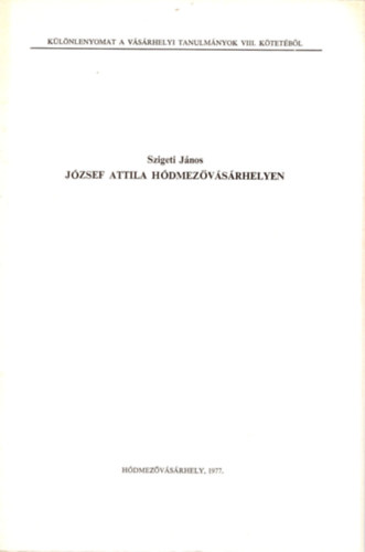 Szigeti János - József Attila Hódmezővásárhelyen- Különlenyomat