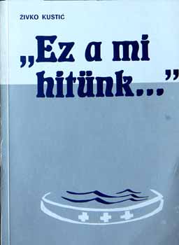 Zivko Kustic - " Ez a mi hitnk..."/ Akarsz--e megkeresztelkedni?