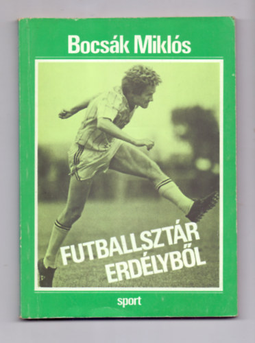 Bocsák Miklós - Futballsztár Erdélyből