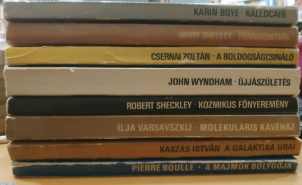 Mary Shelley, Csernai Zolt�n, John Wyndham, Pierre Boulle, Robert Sheckley, Karin Boye, Varsavszkij Ilja, Kasz�s Istv�n - 8 db Sci-Fi: Frankenstein; A boldogs�gcsin�l�; �jj�sz�let�s; A majmok bolyg�ja; Kozmikus f�nyerem�ny; Kallocain; Molekur�lis k�v�h�z; A galaktika urai