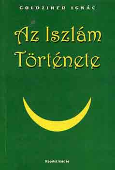 Goldziher Ignc - Az iszlm trtnete