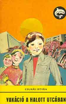 Csukás István - Vakáció a halott utcában