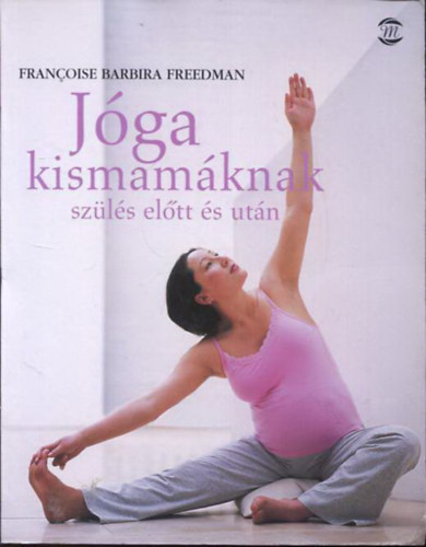 Francoise Barbira Freedman - Jga kismamknak - szls eltt s utn