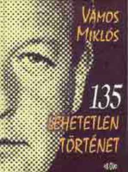 Vámos Miklós - 135 lehetetlen történet