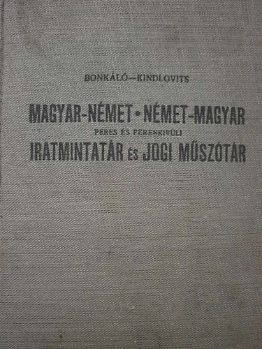 d. Bonkl Ervin, Dr. Kindlovits Klmn - Magyar-nmet nmet-magyar peres s perenkvli iratmintatr s jogi msztr