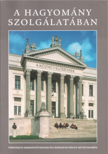 Lengyel Andr�s (szerk.) - A hagyom�ny szolg�lat�ban (t�rt�neti ismertet� Szeged �s Csongr�d...)