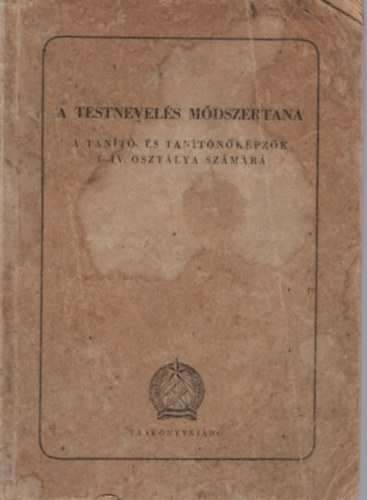 Keresztri Gzn, Lnyi Marianne, Mtrai Dezsn, Ss Istvn (szerk.) - A testmozgs mdszertana a tant- s tantnkpzk I-IV. osztlya szmra