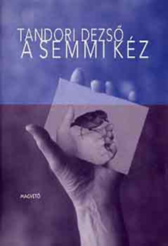 Tandori Dezső - A semmi kéz (A szerző saját rajzaival illusztrálva)
