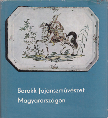 Kiss kos, Szerk.: Krner va - Barokk fajanszmvszet Magyarorszgon (Holics s Tata)