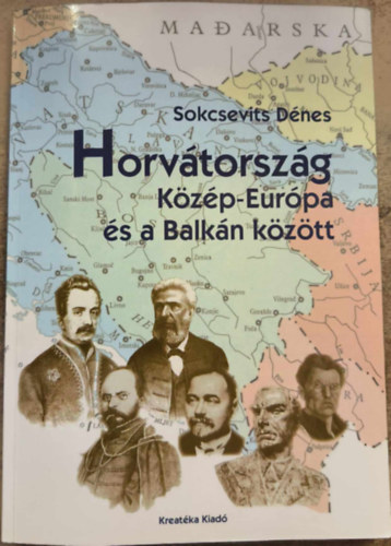 Sokcsevits Dénes - Horvátország Közép-Európa és a Balkán között