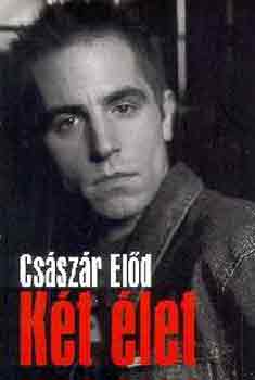 Császár Előd - Két élet