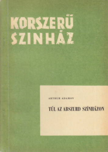Arthur Adamov - T�l az abszurd sz�nh�zon (Korszer� sz�nh�z 84.)