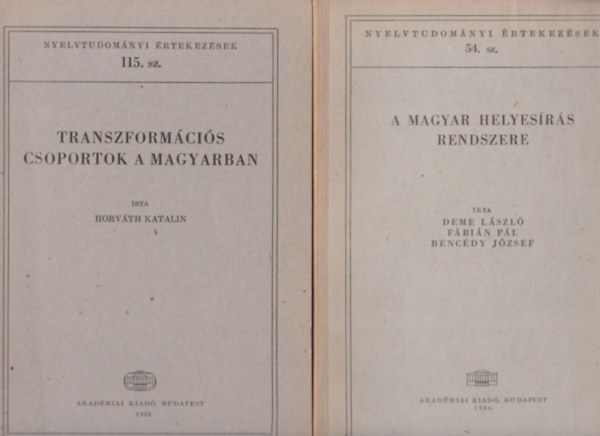 Dr. Horvth Katalin, Deme Lszl-Fbin Pl, Bencdy Jzsef, Benk Lornd, Szpe Gyrgy, Mokny Sndor - 5 db Nyelvtudomnyi rtekezsek ktet: Transzformcis csoportok a magyarban + A magyar helyesrs rendszere + Nyelvszet s gyakorlat + Magyar szfejtsek + A nyelvjrsok vltozsrl s az anyanyelvi gyjtsrl