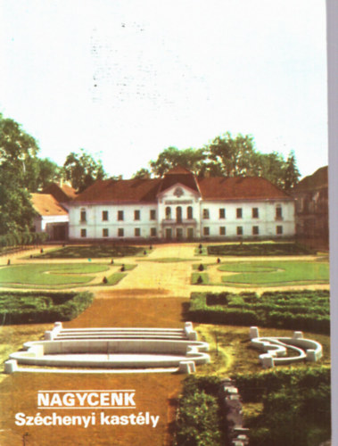 Rappai Zsuza - Temesi Ida (szerk.) - Nagycenk (Sz�chenyi kast�ly - Kast�lypark)