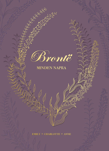 Emily Bronte, Anne Bront?, Charlotte Bront� - Bronte minden napra