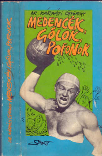 Dr. Kárpáti György-Peterdi Pál - Medencék, gólok, pofonok (Helsinkitől Moszkváig)