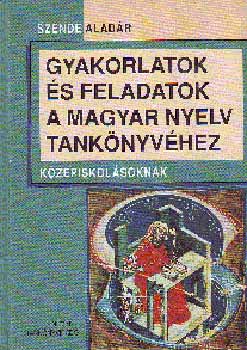 Szende Aladár - Gyakorlatok és feladatok A magyar nyelv tankönyvéhez k NT-13158/1