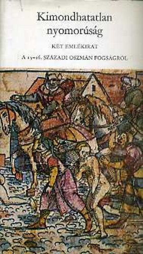 Kimondhatatlan nyomor�s�g (K�t eml�kirat a 15-16.sz. oszm�n fogs�gr�l)