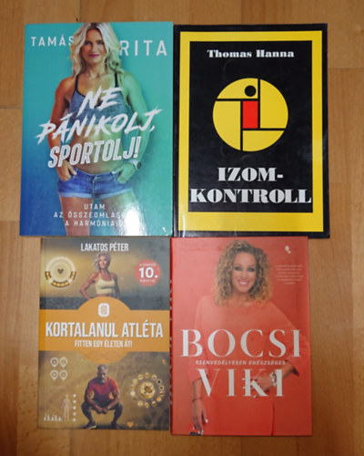 Lakatos P�ter, Bocsi Viki, Thomas Hanna, Tam�s Rita - 4 k�nyv, hogy eg�szs�gesek maradjunk: Szenved�lyesen eg�szs�ges, Izomkontroll, Ne p�nikolj, sportolj!, Kortalanul atl�ta