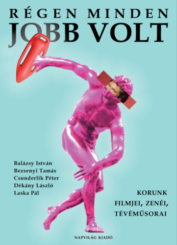 Csunderlik Pter, Bezsenyi Tams, Laska Pl, Balzsy Istvn, Dkny Lszl - Rgen minden jobb volt