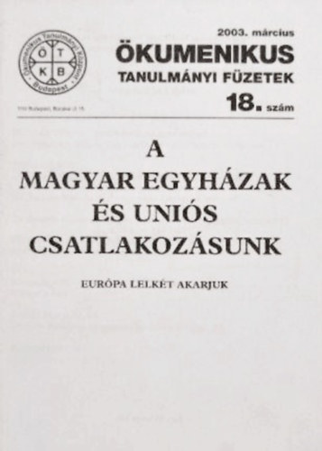Dr. T�th K�roly (szerk) - A magyar egyh�zak �s uni�s csatlakoz�sunk - �kumenikus Tanulm�nyi F�zetek, 2003. m�rcius 18. sz�m