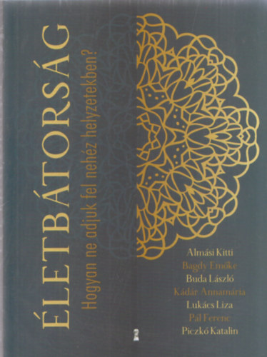 Almási Kitti, Bagdy Emőke, Buda László, Kádár Annamária, Lukács Liza, Pál Ferenc, Piczkó Katalin - Életbátorság (Hogyan ne adjuk fel nehéz helyzetekben)