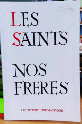 S�verin-Georges Couneson - Les saints nos freres - calandrier pour chaque jour de l'ann�e r�pertoire onosmatique
