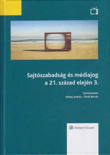 Koltay Andrs-Trk Bernt (szerk.) - Sajtszabadsg s mdiajog a 21. szzad elejn 3.