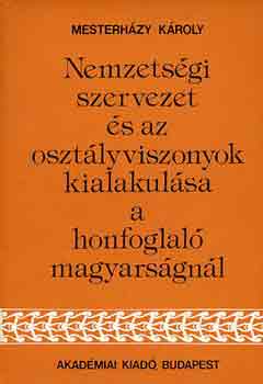 Mesterhzy Kroly - Nemzetsgi szervezet s az osztlyviszonyok kialakulsa a honfoglal..