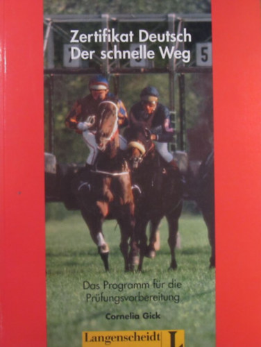 Cornelia Gick - Zertifikat Deutsch. Der schnelle Weg. Das Programm f�r die Pr�fungsvorbereitung