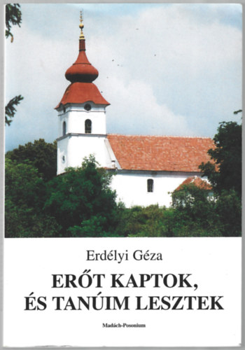 Erdélyi Géza - Erőt kaptok, és tanúim lesztek