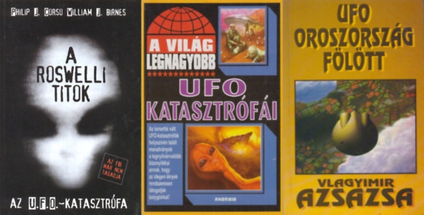 Kriston Endre (szerk.), Vlagyimir Azsazsa, J. Birnes Corso William J. Philip - 3 db knyv ufkrl: A vilg legnagyobb UFO katasztrfi + UFO Oroszorszg fltt + A roswelli titok