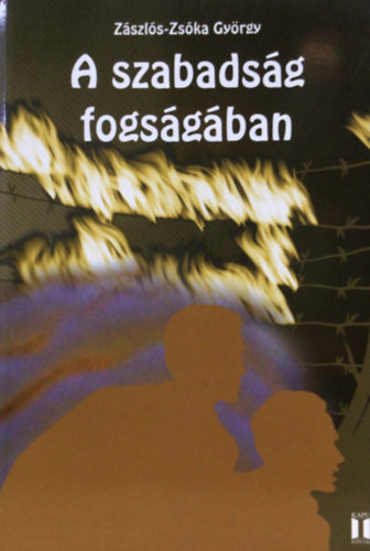 Z�szl�s-Zs�ka Gy�rgy - A szabads�g fogs�g�ban