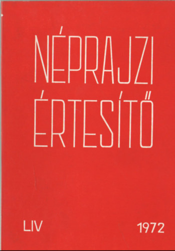 Szolnoky Lajos (szerk.) - Nprajzi rtest 1972 LIV.