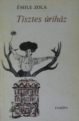 mile Zola, Pr Judit (szerk.), Bartcz Ilona (ford.) - Tisztes rihz - Rougon-Macquart csald 10. (Pot-Bouille)