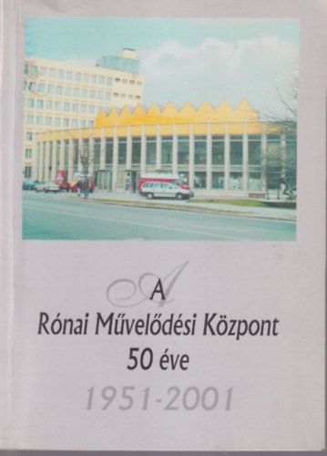 Kov�ts Gy�rgy, Dr. Utry Attila - A R�nai M�vel�d�si K�zpont 50 �ve  1951-2001