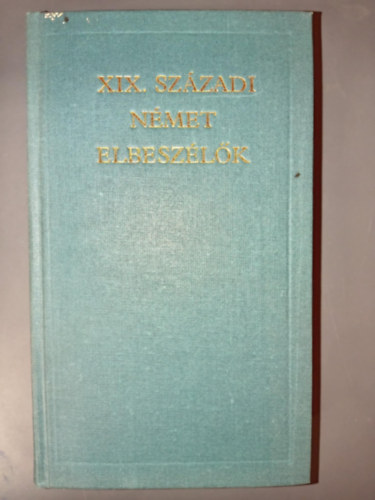Ernst Theodor Amadeus Hoffmann Adalbert von Chamisso Joseph von Eichendorff Eduard M�rike Theodor Storm Heinrich von Kleist Annette von Droste-H�lshoff Franz Grillparzer Gottfried Keller Conrad Ferd - XIX. sz�zadi n�met elbesz�l�k - (Egy mihaszna �let�b�l - A zsid�b�kk - A szeg�ny muzsikus - Mozart pr�gai utaz�sa - Falusi Romeo �s J�lia - Az asszonyb�r�)