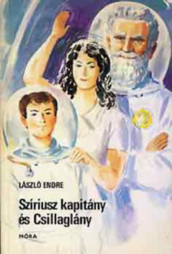 Lszl Endre, Szerk.: Dani Erzsbet, Graf.: Gnczi Bla - Szriusz kapitny s Csillaglny - FANTASZTIKUS IFJSGI REGNY A SZERZ RDIJTK-SOROZATBL (Gnczi Bla rajzaival)