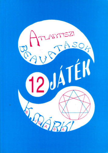 Szab Gabriella Judit - Ksmrki Lszl - Atlantiszi beavatsok MGIKUS SZIMULCIS JTK A TEREMTSRL, PUSZTTSRL S AZ AZOKHOZ VEZET UTAKRL
