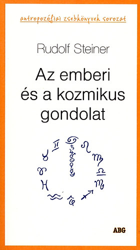 Rudolf Steiner - Az emberi s a kozmikus gondolat