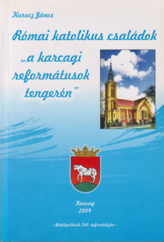 Kurucz János - Római katolikus családok "a karcagi reformátusok tengerén"