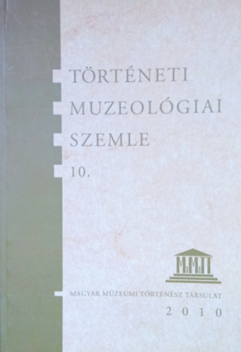 Ihsz Istvn - Pintr Jnos (szerk.) - Trtneti Muzeolgiai Szemle 10.