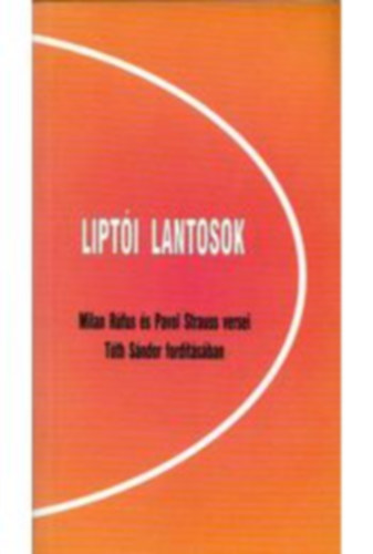 Milan Rfus, Pavol Strauss - Lipti lantosok / Milan Rfus s Pavol Strauss versei Tth Sndor fordtsban /