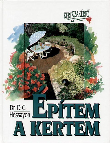 Dr.D.G. Hessayon - Építem a kertem - Kertszakértő sorozat