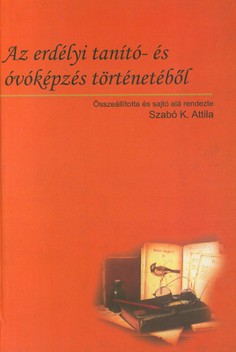Szab K. Attila - Az erdlyi tant- s vkpzs trtnetbl