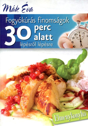Mák Éva - Fogyókúrás finomságok 30 perc alatt lépésről lépésre
