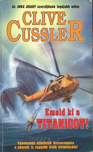 Clive Cussler, Ford.: Palk gnes - Emeld ki a Titanicot! - EGYENRANG ELLENFELEK SSZECSAPSA A PNZNL IS NAGYOBB RTK BIRTOKLSRT