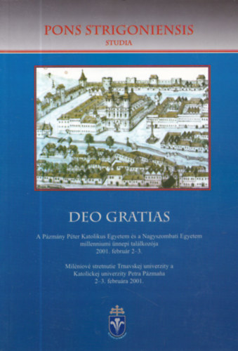 Kfer Istvn (szerk.) - Deo gratias - A Pzmny Pter Katolikus Egyetem s a Nagyszombati Egyetem milleniumi nnepi tallkozja 2001. februr 2-3. (ktnyelv)