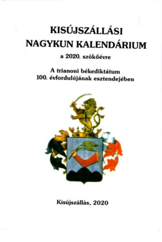 Gulys Sndor, Kocsisn Monoki Julianna, Olh Veronika - Kisjszllsi Nagykun Kalendrium a 2020. szkvre - A trianoni bkedikttum 100. vfrorduljnak esztendejben